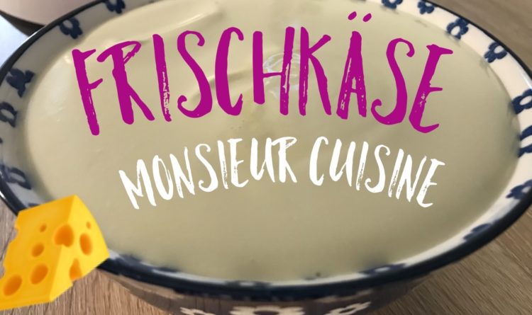 Frischkäse selbstgemacht - Monsieur Cuisine Plus - Cuisine Mag